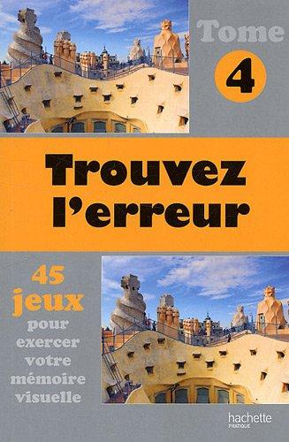 Trouvez l'erreur : 45 jeux pour exercer votre mémoire visuelle. Vol. 4