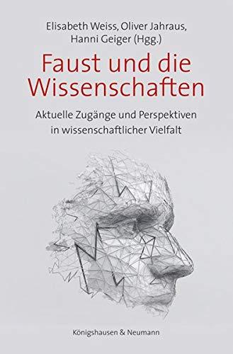 Faust und die Wissenschaften: Aktuelle Zugänge und Perspektiven in wissenschaftlicher Vielfalt (Film - Medium - Diskurs)