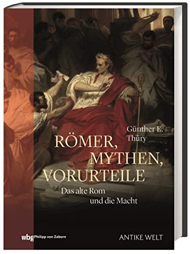 Römer, Mythen, Vorurteile: Das alte Rom und die Macht