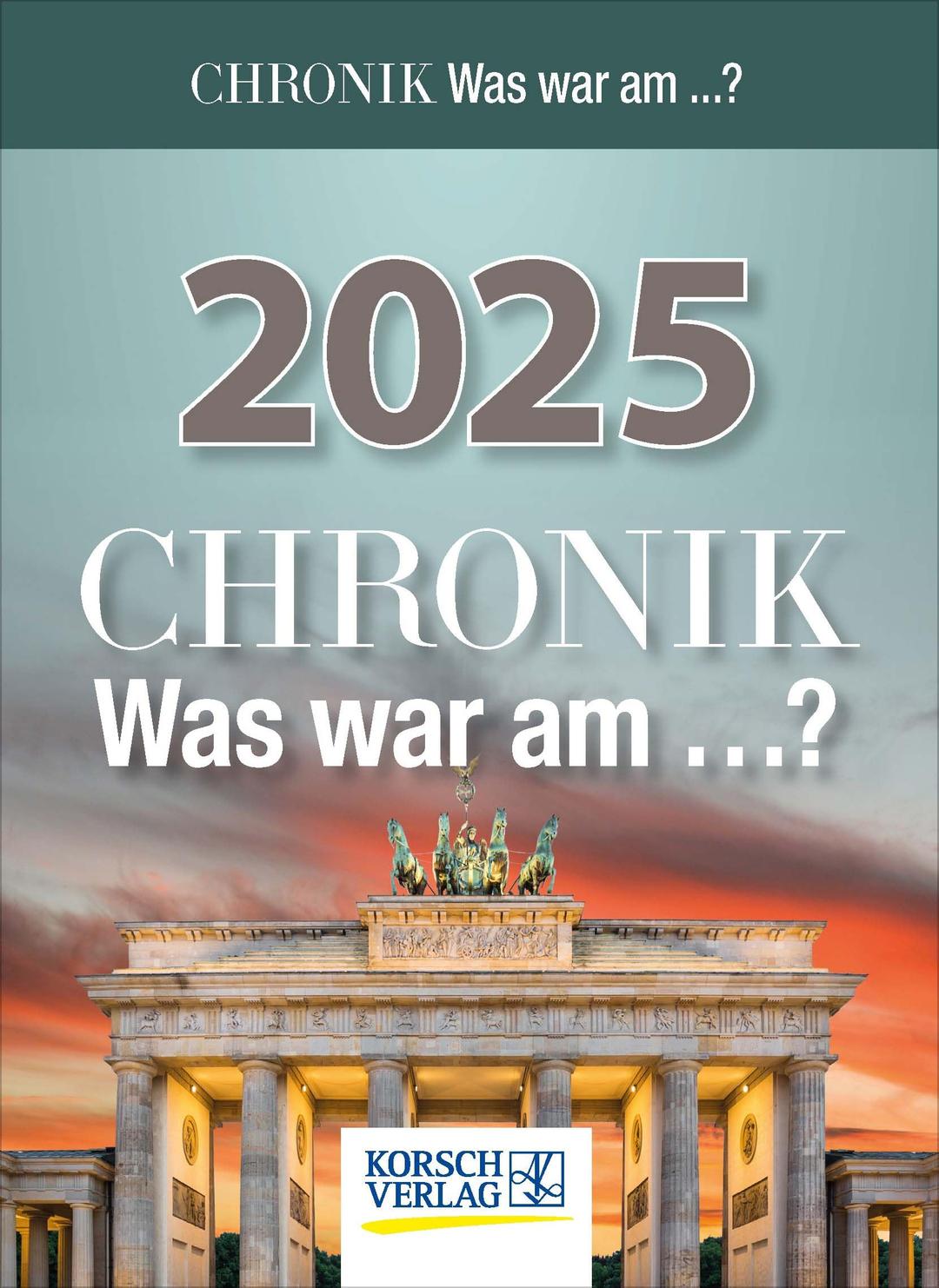 Chronik - Was war am...? 2025: Tages-Abreisskalender I Spannendes Quiz zur geschichtlichen Allgemeinbildung I Aufstellbar I 12 x 16 cm