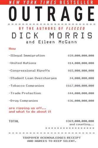 Outrage: How Illegal Immigration, the United Nations, Congressional Ripoffs, Student Loan Overcharges, Tobacco Companies, Trade Protection, and Drug ... Ripping Us Off . . . and What to Do About It