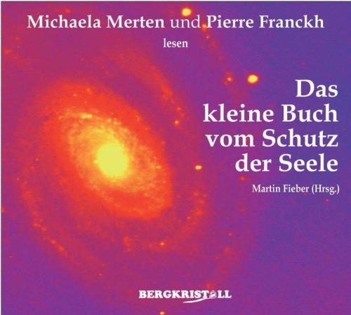 Das kleine Buch vom Schutz der Seele. Gelesen von Michaela Merten und Pierre Franckh