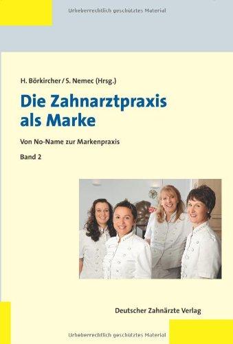 Zahnarztpraxis als Marke, Band 2: Von No-Name zur Markenpraxis