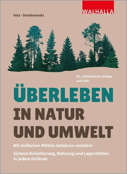 Überleben in Natur und Umwelt: Mit einfachen Mitteln Gefahren meistern; Sichere Orientierung, Nahrung und Lagerstätten in jedem Gelände