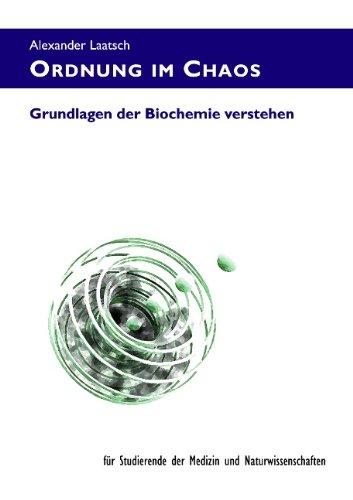 Ordnung im Chaos: Grundlagen der Biochemie verstehen - für Studierende der Medizin und Naturwissenschaften