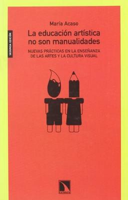 La educación artística no son manualidades : nuevas prácticas en la enseñanza de las artes y la cultura visual (Mayor, Band 293)