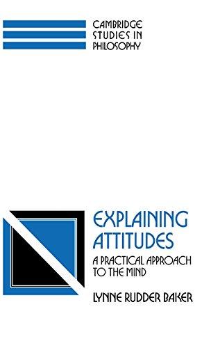 Explaining Attitudes: A Practical Approach to the Mind (Cambridge Studies in Philosophy)