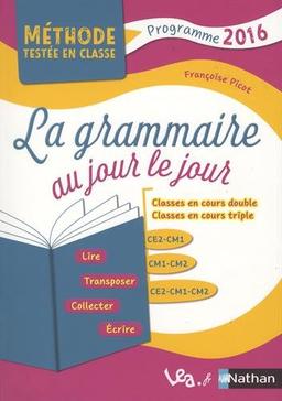 La grammaire au jour le jour : classes en cours double, classes en cours triple, CE2-CM1, CM1-CM2, CE2-CM1-CM2 : programme 2016