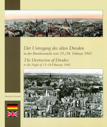 Der Untergang des alten Dresden in der Bombennacht vom 13./14. Februar 1945: The Destruction of Dresden in the Night of 13-14 February 1945