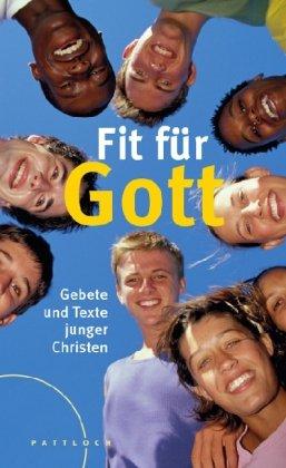 Fit für Gott: Gebete und Texte junger Christen