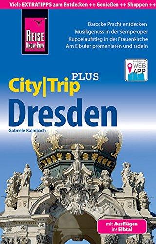 Reise Know-How  CityTrip PLUS Dresden mit Ausflügen ins Elbtal: Reiseführer mit Faltplan und kostenloser Web-App