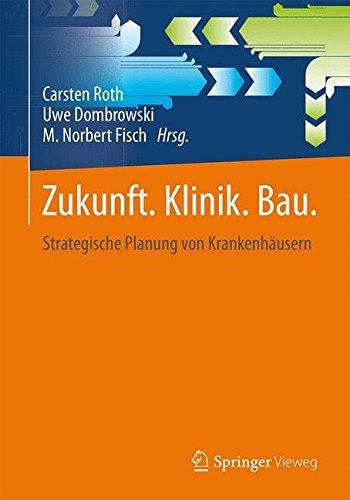 Zukunft. Klinik. Bau.: Strategische Planung von Krankenhäusern