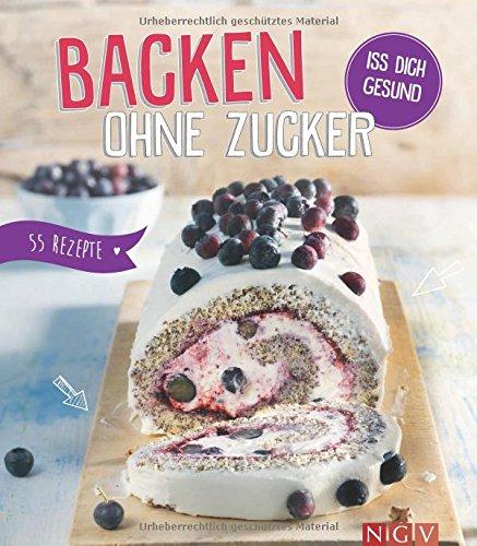 Backen ohne Zucker: Iss dich gesund!