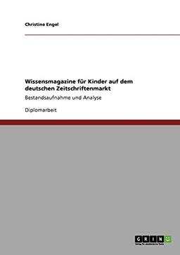 Wissensmagazine für Kinder auf dem deutschen Zeitschriftenmarkt: Bestandsaufnahme und Analyse