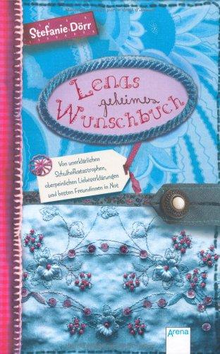 Lenas geheimes Wunschbuch: Von unerklärlichen Schulhofkatastrophen, oberpeinlichen Liebeserklärungen und besten Freundinnen in Not