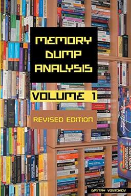 Memory Dump Analysis Anthology, Volume 1, Revised Edition (Memory Dump Analysis Anthology (Diagnomicon))