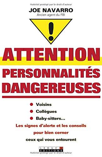 Attention personnalités dangereuses : voisins, collègues, baby-sitters... : les signes d'alerte et les conseils pour bien cerner ceux qui vous entourent