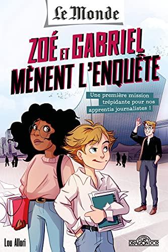 Le Monde : Zoé et Gabriel mènent l'enquête. Vol. 1. Une première mission trépidante pour nos apprentis journalistes !