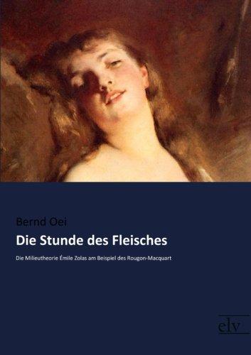 Die Stunde des Fleisches: Die Milieutheorie Émile Zolas am Beispiel des Rougon-Macquart