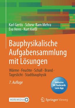 Bauphysikalische Aufgabensammlung mit Lösungen: Wärme - Feuchte - Schall - Brand - Tageslicht - Stadtbauphysik