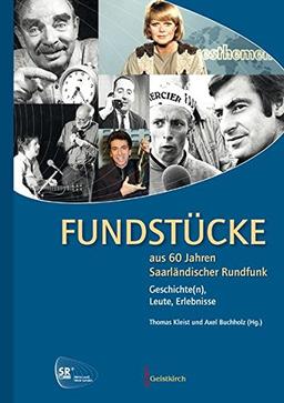 Fundstücke aus 60 Jahren Saarländischer Rundfunk: Geschichte(n), Leute, Erlebnisse