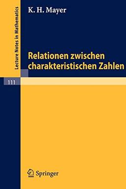 Relationen zwischen charakteristischen Zahlen (Lecture Notes in Mathematics, 111, Band 111)