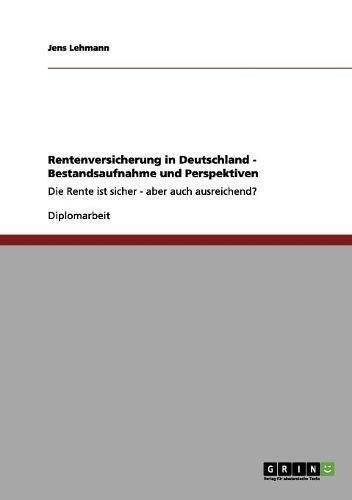 Rentenversicherung in Deutschland - Bestandsaufnahme und Perspektiven: Die Rente ist sicher - aber auch ausreichend?