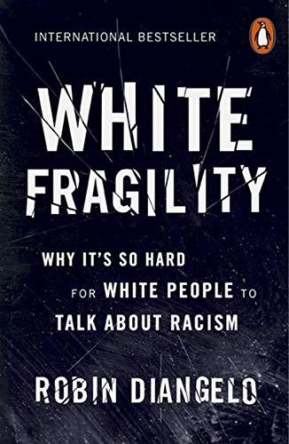 White Fragility: Why It's So Hard for White People to Talk About Racism