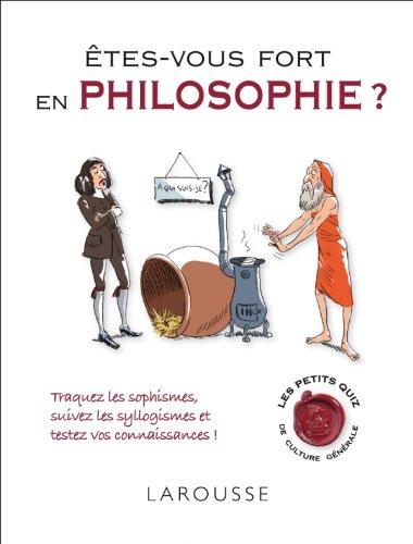 Êtes-vous fort en philosophie ? : traquez les sophismes, suivez les syllogismes et testez vos connaissances !