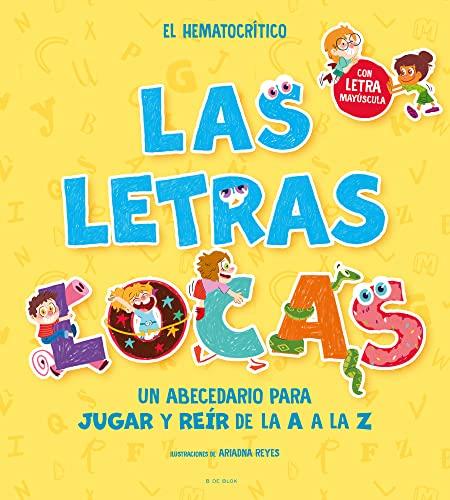 PHONICS IN SPANISH-Las letras locas: Un abecedario para jugar y reír de la A a l a Z / Crazy Letters: An Alphabet Book to Play and Laugh From A To Z (B de Blok)