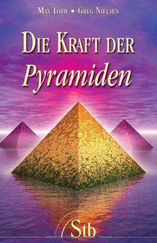 Die Kraft der Pyramiden - Die kosmische Energie der geheimnisvollen Bauwerke