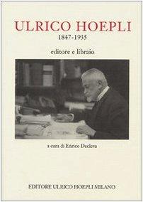 Ulrico Hoepli 1847-1935. Editore libraio (Editoria)