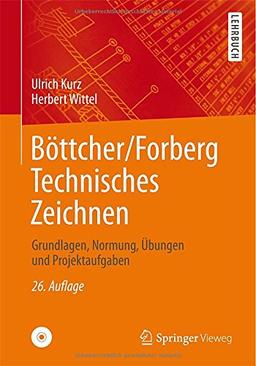 Böttcher/Forberg Technisches Zeichnen: Grundlagen, Normung, Übungen und Projektaufgaben