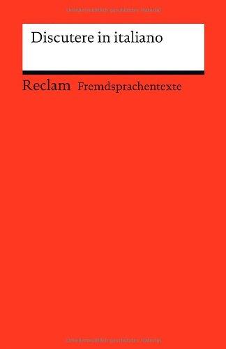 Discutere in italiano: Italienisch-deutsche Diskussionswendungen mit Anwendungsbeispielen (Fremdsprachentexte)