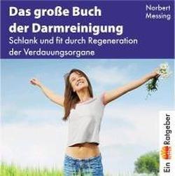 Das große Buch der Darmreinigung. Schlank und fit durch Regeneration der Verdauungsorgane. Selbsthilfe leicht gemacht!