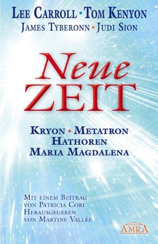 NEUE ZEIT. Botschaften von Kryon, Metatron, den Hathoren und Maria Magdalena