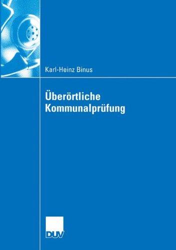 Überörtliche Kommunalprüfung: Effizienzgewinne im kommunalen Wettbewerb durch überörtliche Prüfung  -  Funktionsbestimmung und Gestaltungsempfehlungen . . . Sicht (German Edition)