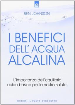 I benefici dell'acqua alcalina. L'importanza dell'equilibrio acido-basico per la nostra salute