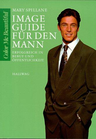 Image-Guide für den Mann. Erfolgreich in Beruf und Öffentlichkeit