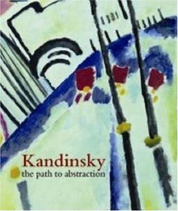 Wassily Kandinsky: The Path to Abstraction