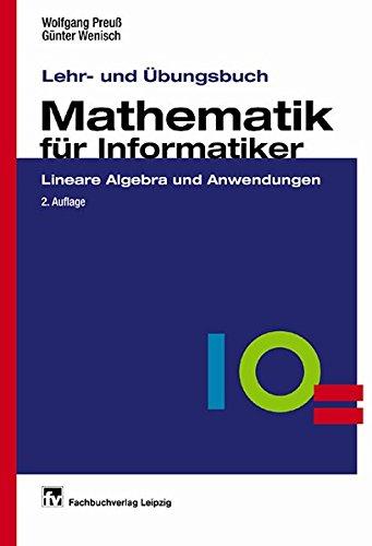 Lehr- und Übungsbuch Mathematik für Informatiker: Lineare Algebra und Anwendungen