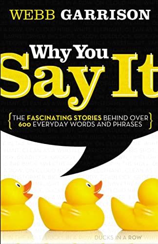 Why You Say It: The Fascinating Stories Behind over 600 Everyday Words and Phrases