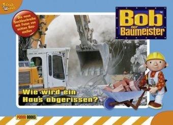 Bob der Baumeister Baustellenbuch, Band 2: Wie wird ein Haus abgerissen