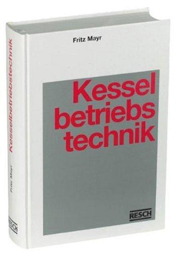 Handbuch der Kesselbetriebstechnik: Kraft- und Wärmeerzeugung in Praxis und Theorie