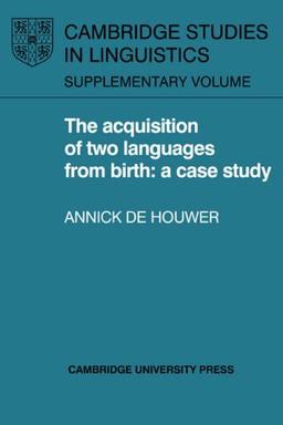 The Acquisition of Two Languages from Birth: A Case Study (Cambridge Studies in Linguistics)