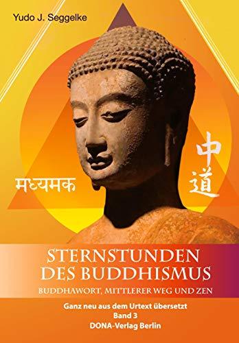 Sternstunden des Buddhismus Band 3: Buddhawort, Mittlerer Weg und Zen