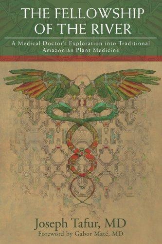 The Fellowship of the River: A Medical Doctor's Exploration into Traditional Amazonian Plant Medicine