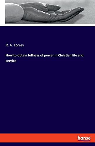 How to obtain fullness of power in Christian life and service: DE