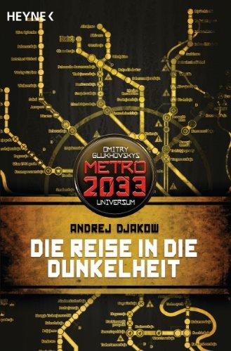 Die Reise in die Dunkelheit: METRO 2033-Universum-Roman