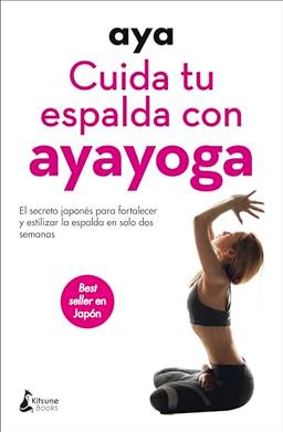 Cuida tu espalda con ayayoga: El secreto japonés para fortalecer y estilizar la espalda en solo dos semanas